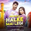 Halke Mai Legi - Sandeep Surila