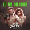 Tu Aa Dilbara - Rajni The Jailer