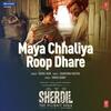 Maya Chhaliya Roop Dhare - Sherdil