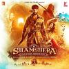 Shamshera Title Track