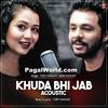 Khuda Bhi Jab (Acoustic) Tony n Neha Kakkar - 190Kbps