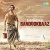 Babumoshai Bandookbaaz (2017) Album 320Kbps Zip 60MB