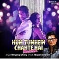 Hum Tumhein Chahte Hai Remix - Meiyang 190Kbps