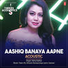 Aashiq Banaya Aapne Acoustic - Neha 320Kbps