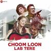 Choom Loon Lab Tere - Shahid Mallya