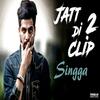 Jatt Di Clip 2 - Singga