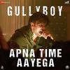 Apna Time Aayega - Gully Boy